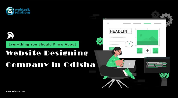 Everything You Should Know About Website Designing Company in Odisha! | Webterk Solutions Pvt. Ltd.
